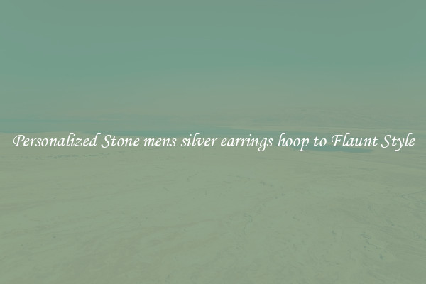 Personalized Stone mens silver earrings hoop to Flaunt Style
