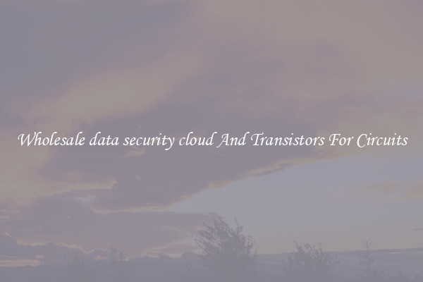 Wholesale data security cloud And Transistors For Circuits