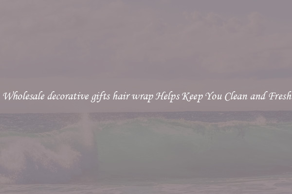 Wholesale decorative gifts hair wrap Helps Keep You Clean and Fresh