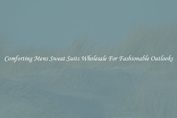 Comforting Mens Sweat Suits Wholesale For Fashionable Outlooks
