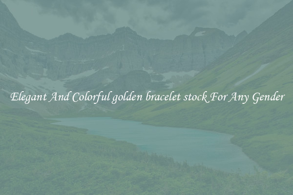 Elegant And Colorful golden bracelet stock For Any Gender