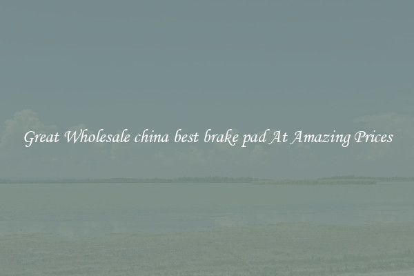 Great Wholesale china best brake pad At Amazing Prices