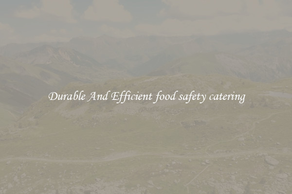 Durable And Efficient food safety catering