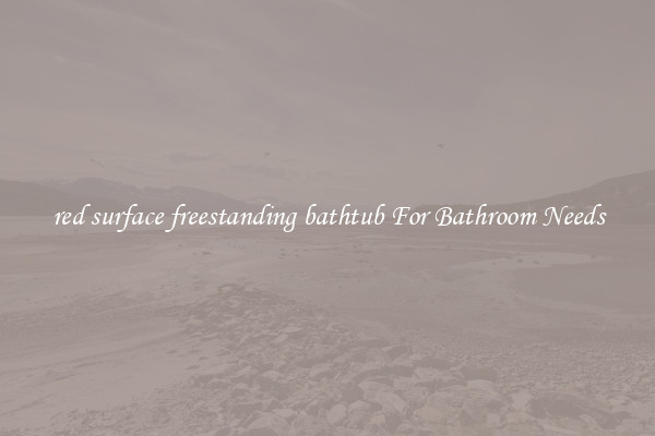 red surface freestanding bathtub For Bathroom Needs