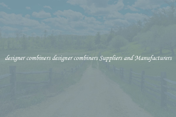 designer combiners designer combiners Suppliers and Manufacturers