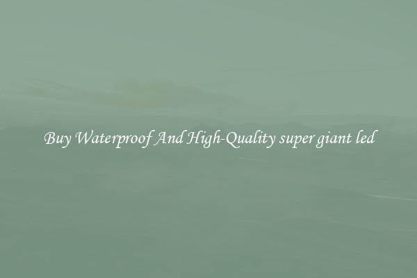 Buy Waterproof And High-Quality super giant led