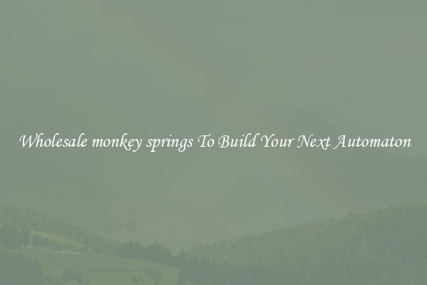 Wholesale monkey springs To Build Your Next Automaton