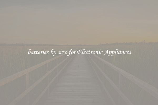 batteries by size for Electronic Appliances