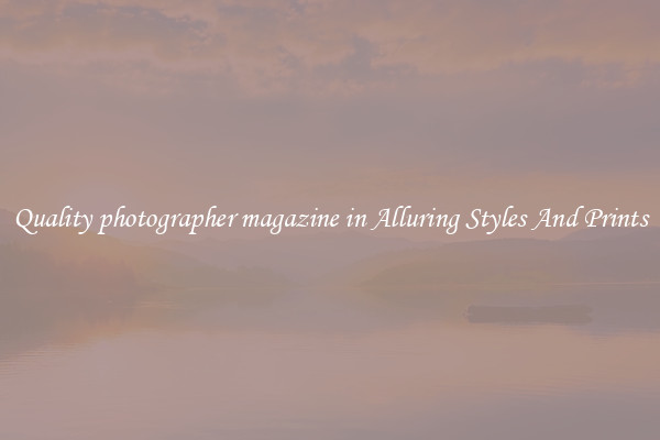 Quality photographer magazine in Alluring Styles And Prints