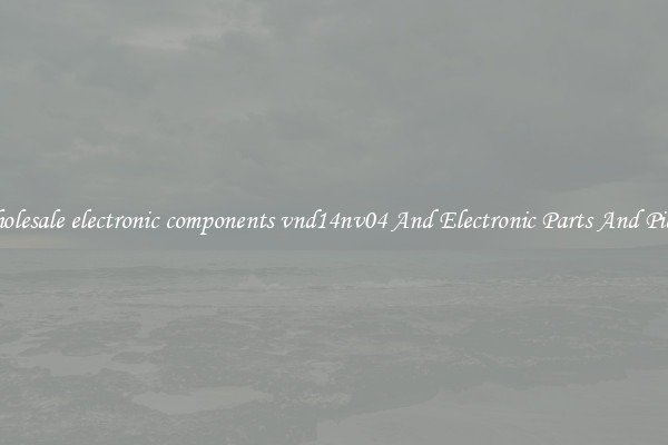 Wholesale electronic components vnd14nv04 And Electronic Parts And Pieces